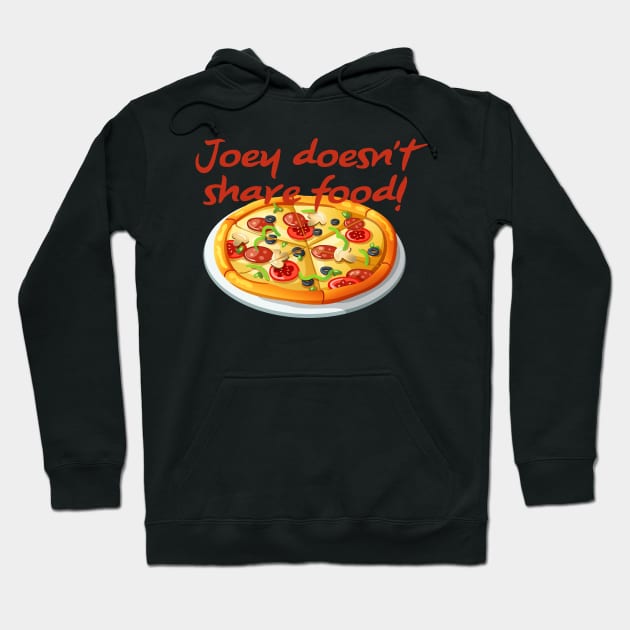 Joey Doesn't Share Food Hoodie by fandemonium